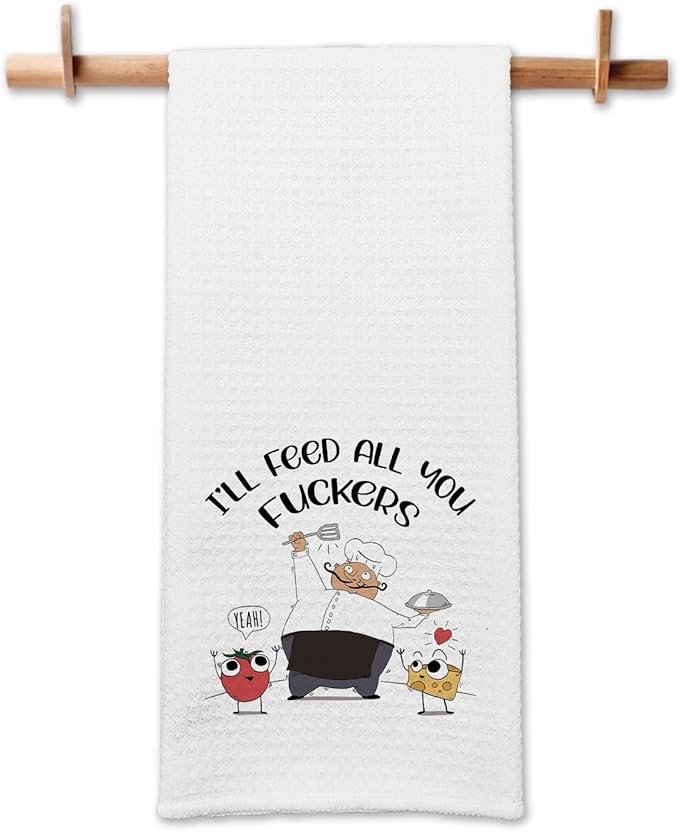 Funny Sayings Kitchen Towels I'll Feed All You Fxxkers Dish Towels Cute Decorative Kitchen Soft Towels Sweet Housewarming Gifts Chef Gifts for Men Kitchen Gifts for Dad Husband Host Friend