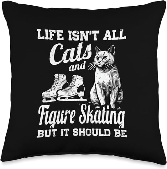 Life Isn't All Cats And Figure Skating But It Should Be Throw Pillow