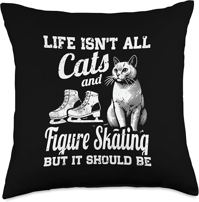 Life Isn't All Cats And Figure Skating But It Should Be Throw Pillow