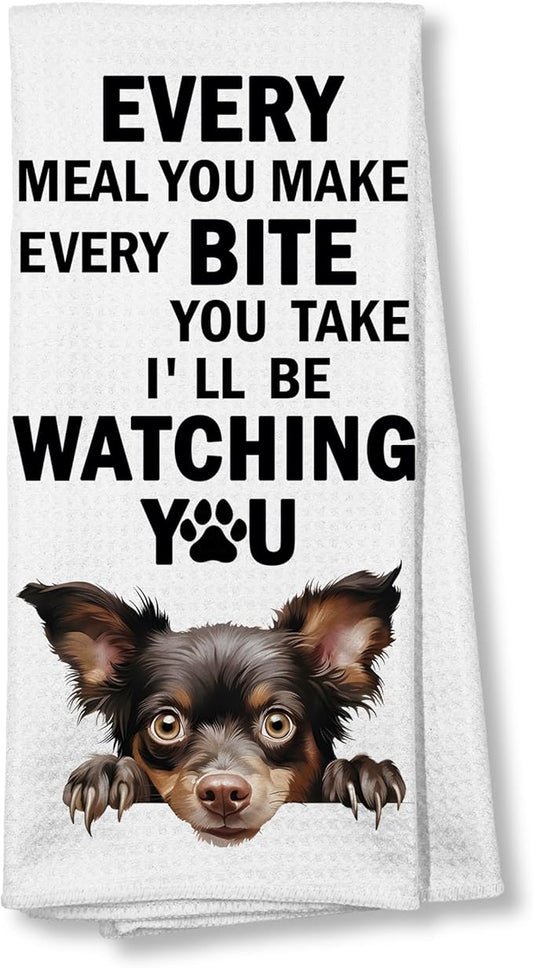 Funny Chihuahua Dog Kitchen Towels,Every Meal You Make, Every Bite You Take, Chihuahua Lover Gifts Kitchen and Bathroom Decor Dish and Hand Towel for Women Dog Moms, 16x24 Inch