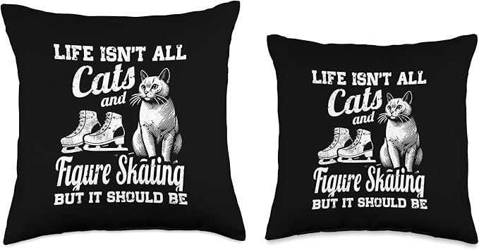 Life Isn't All Cats And Figure Skating But It Should Be Throw Pillow